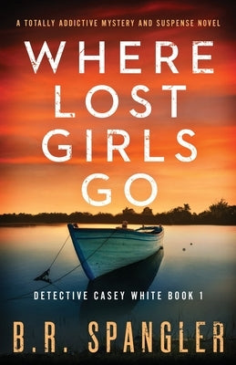 Where Lost Girls Go: A totally addictive mystery and suspense novel by Spangler, B. R.
