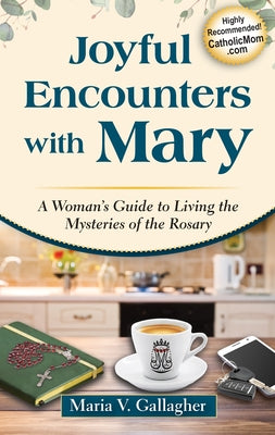 Joyful Encounters with Mary: A Woman's Guide to Living the Mysteries of the Rosary Paperback Marian Press