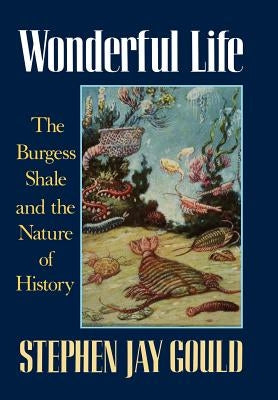 Wonderful Life: The Burgess Shale and the Nature of History by Gould, Stephen Jay