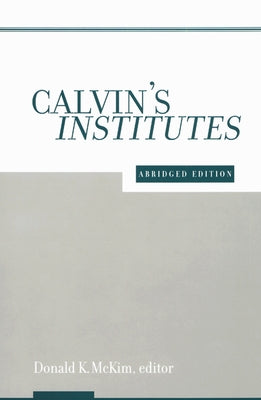 Calvin's Institutes: Abridged Edition Paperback Westminster John Knox Press