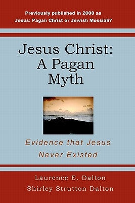 Jesus Christ: A Pagan Myth: Evidence That Jesus Never Existed Paperback Createspace Independent Publishing Platform