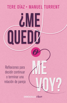 ¿Me Quedo O Me Voy?: Reflexiones Para Decidir Continuar O Terminar Una Relación de Pareja / Should I Stay or Should I Go? by Turrent, Manuel