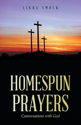 Homespun Prayers: Conversations with God Paperback WestBow Press
