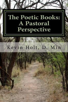 The Poetic Books: A Pastoral Perspective: A Pastoral Perspective Paperback Createspace Independent Publishing Platform
