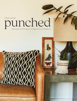 Punched: Techniques and Projects for Modern Punch Needle Art by Schaat, Stacie