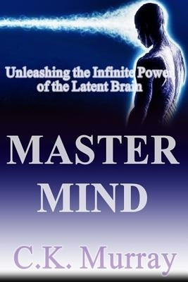 Master Mind: Unleashing the Infinite Power of the Latent Brain Paperback Createspace Independent Publishing Platform