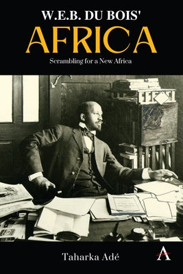 W. E. B. Du Bois' Africa: Scrambling for a New Africa by Ade, Taharka