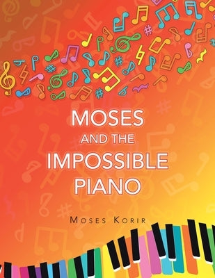 Moses And The Impossible Piano by Korir, Moses