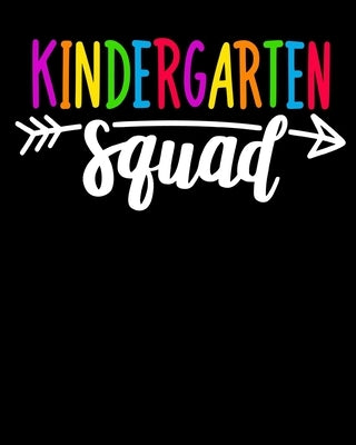 Kindergarten Squad: : Happy First Day of School For Teacher or Kids Back To School Paperback Independently Published
