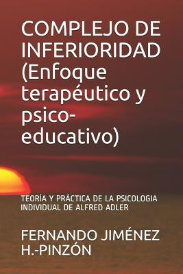 COMPLEJO DE INFERIORIDAD (Enfoque terapéutico y psico-educativo): Teoría Y Práctica de la Psicologia Individual de Alfred Adler by Jiménez H. -Pinzón, Fernando