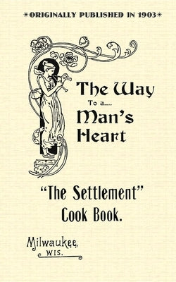 Settlement Cook Book: The Way to a Man's Heart Paperback Applewood Books