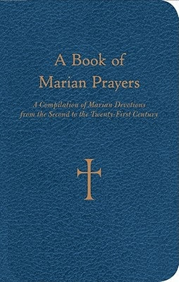 A Book of Marian Prayers: A Compilation of Marian Devotions from the Second to the Twenty-First Century by Storey, William G.