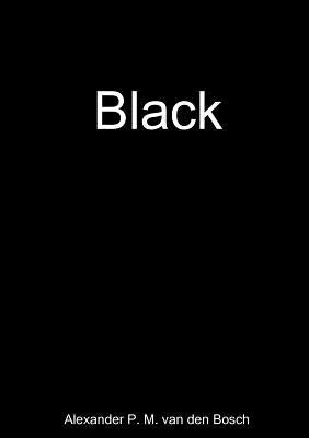 Black by Van Den Bosch, Alexander P. M.