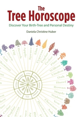 The Tree Horoscope: Discover Your Birth-Tree and Personal Destiny by Huber, Daniela Christine
