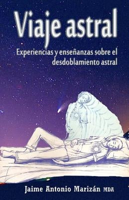 Viaje atral: Experiencias y enseñanzas sobre el desdoblamiento astral by Marizan, Jaime Antonio