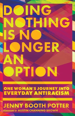 Doing Nothing Is No Longer an Option: One Woman's Journey Into Everyday Antiracism by Potter, Jenny Booth