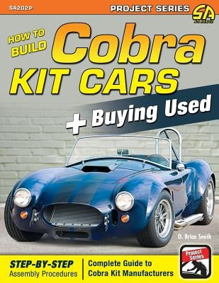 How to Build Cobra Kit Cars + Buying Used by Smith, D. Brian