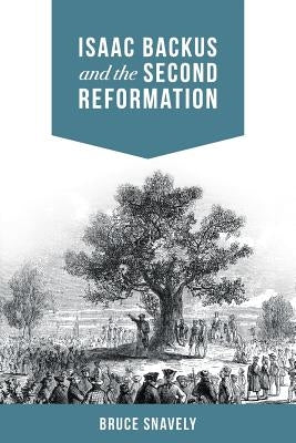 Isaac Backus and the Second Reformation Paperback Liberty University Press