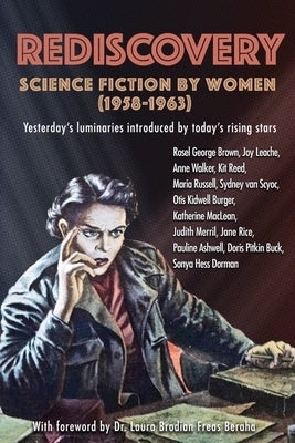 Rediscovery: Science Fiction by Women (1958 to 1963): Yesterday's luminaries introduced by today's rising stars Paperback Journey Press