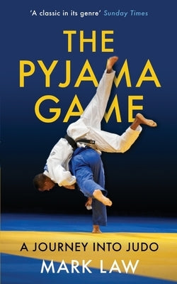 The Pyjama Game: A Journey into Judo Paperback Independently Published