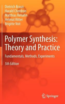 Polymer Synthesis: Theory and Practice: Fundamentals, Methods, Experiments by Braun, Dietrich