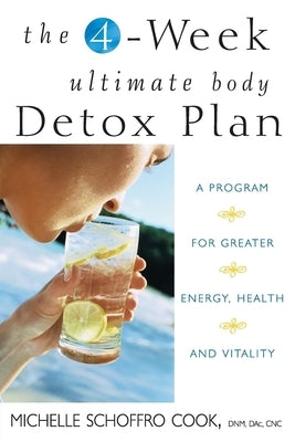 The 4-Week Ultimate Body Detox Plan: A Program for Greater Energy, Health, and Vitality by Schoffro Cook, Michelle