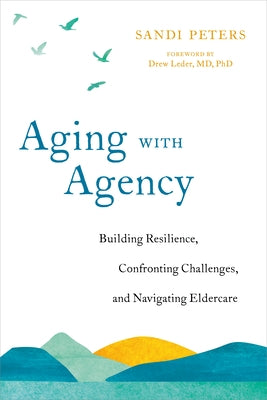 Aging with Agency: Building Resilience, Confronting Challenges, and Navigating Eldercare by Peters, Sandi