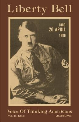 Liberty Bell-The Adolf Hitler 100th Birthday Anniversary Issue Paperback Liberty Bell Publications