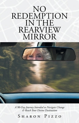 No Redemption in the Rearview Mirror: A 90-Day Journey Intended to Navigate Change & Reach Your Divine Destination Paperback Trilogy Christian Publishing