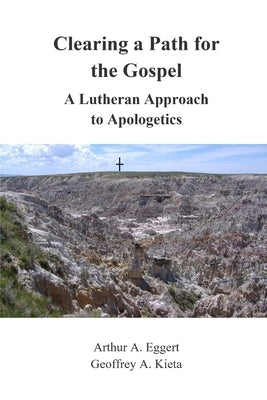 Clearing a Path for the Gospel: A Lutheran Approach to Apologetics Paperback In Terra Pax Lutheran Publishing