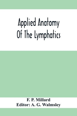 Applied Anatomy Of The Lymphatics by P. Millard, F.