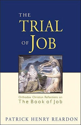 Trial of Job: Orthodox Christian Reflections on the Book of Job Paperback Ancient Faith Publishing