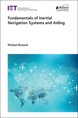 Fundamentals of Inertial Navigation Systems and Aiding by Braasch, Michael