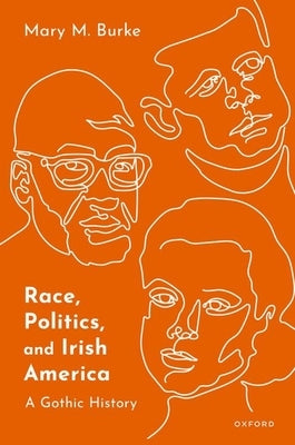 Race, Politics, and Irish America: A Gothic History by Burke, Mary M.