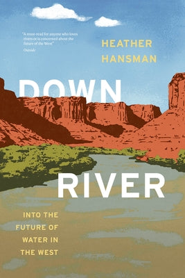 Downriver: Into the Future of Water in the West Paperback University of Chicago Press