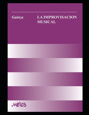 La improvisación musical: Un manual muy completo para el aprendizaje y desarrollo de la improvisación en la música by Hemsy De Gainza, Violeta