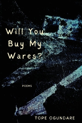 Will You Buy My Wares? by Ogundare, Tope