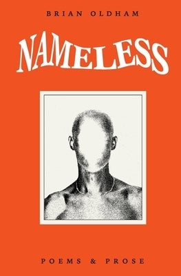 Nameless: Poems & Prose by Oldham, Brian