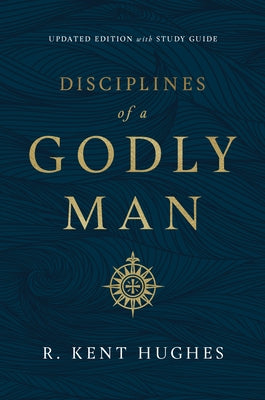 Disciplines of a Godly Man (Updated Edition) by Hughes, R. Kent