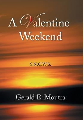 A Valentine Weekend: S.N.C.W.S. by Moutra, Gerald E.