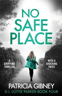 No Safe Place: A gripping thriller with a shocking twist by Gibney, Patricia