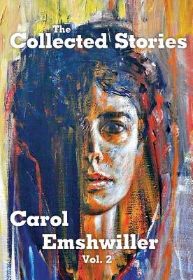 The Collected Stories of Carol Emshwiller, Volume 2 by Emshwiller, Carol