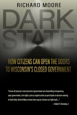 Dark State: How Citizens Can Open the Doors to Wisconsin's Closed Government Paperback Highland House