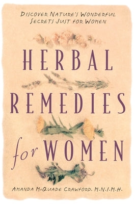 Herbal Remedies for Women: Discover Nature's Wonderful Secrets Just for Women by Crawford, Amanda McQuade
