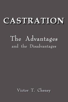 Castration: The Advantages and the Disadvantages by Cheney, Victor C.