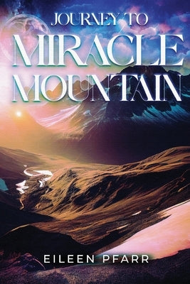 Journey To Miracle Mountain Paperback Eileen Pfarr