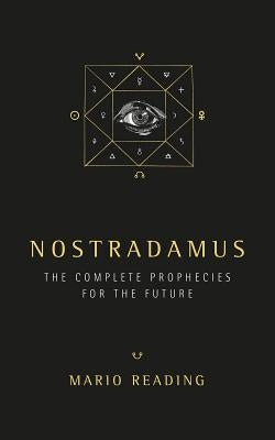 Nostradamus: The Complete Prophesies for the Future by Reading, Mario