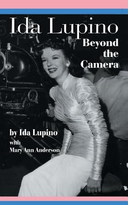 Ida Lupino: Beyond the Camera by Lupino, Ida