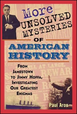 More Unsolved Mysteries of American History by Aron, Paul