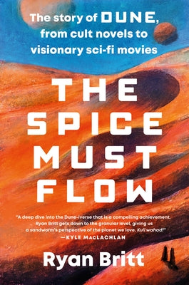 The Spice Must Flow: The Story of Dune, from Cult Novels to Visionary Sci-Fi Movies Paperback Plume Books